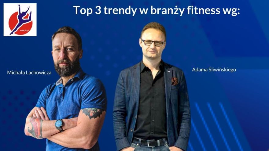 Fitness kluby Top Trendy w Branży Fitness wg. Michała Lachowicza i Adama Śliwińskiego. Na co zwrócić uwagę w najbliższych latach?
