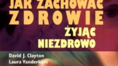 Jak zachować zdrowie żyjąc niezdrowo