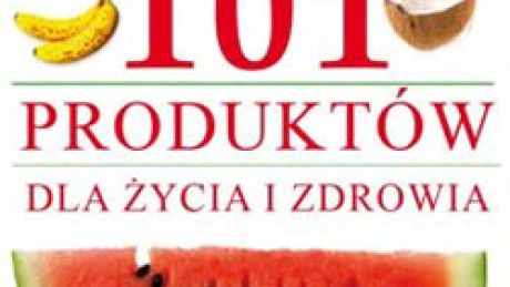 101 Produktów dla Zdrowia i Życia