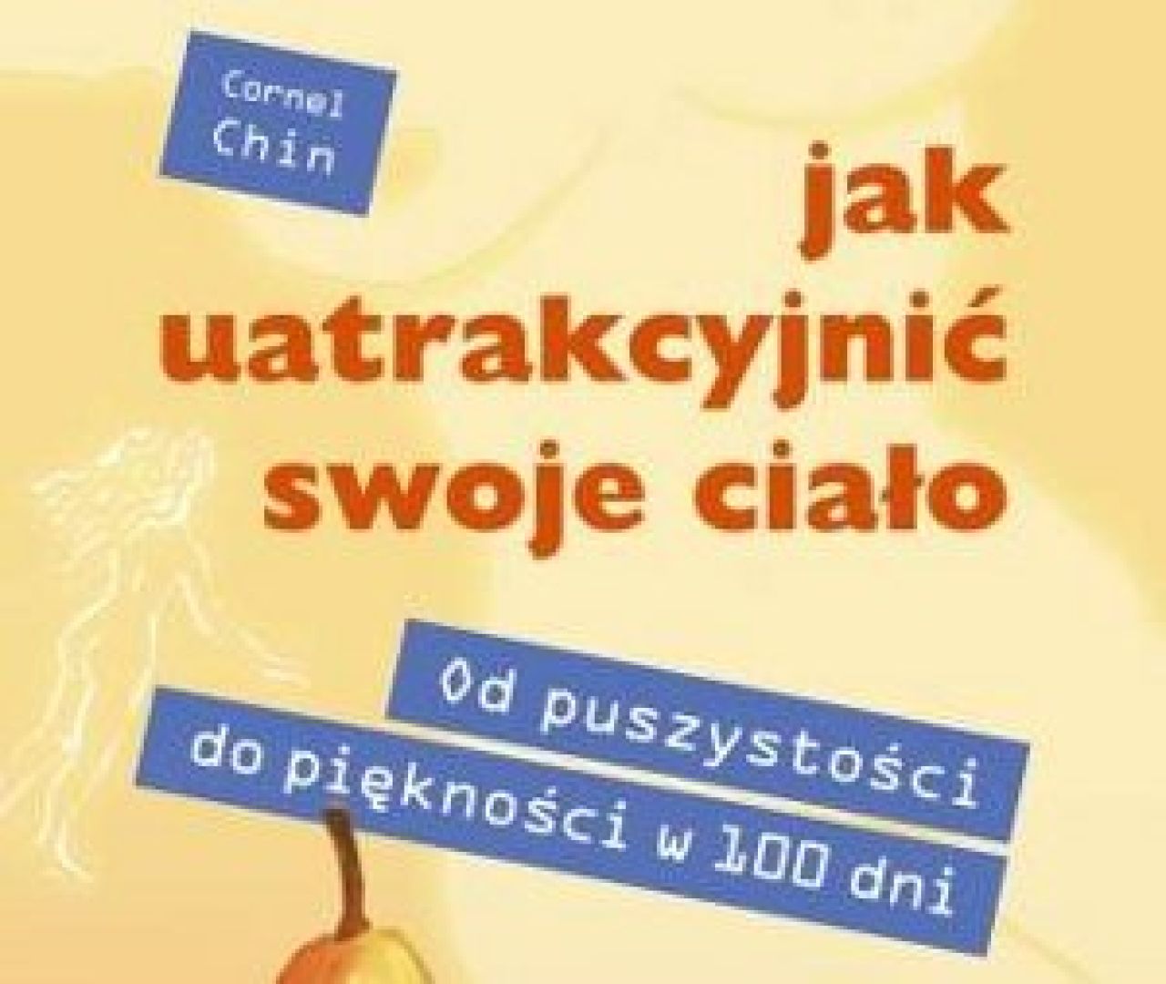 Jak uatrakcyjnić swoje ciało. Od puszystości do piękności w 100 dni