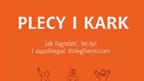 Plecy i Kark. Jak łagodzić i zapobiegać dolegliwościom