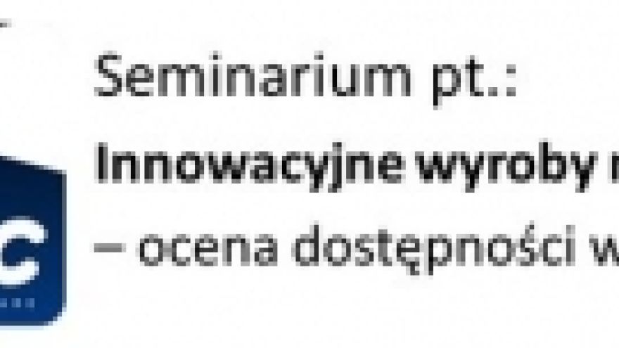 Zbliża się seminarium Innowacyjne wyroby medyczne!