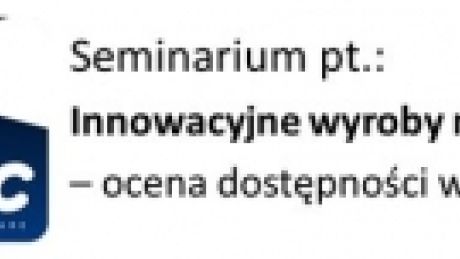 Zbliża się seminarium Innowacyjne wyroby medyczne!