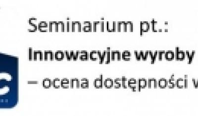 Zbliża się seminarium Innowacyjne wyroby medyczne!