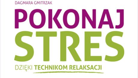 Pokonaj stres, dzięki technikom relaksacji KONKURS