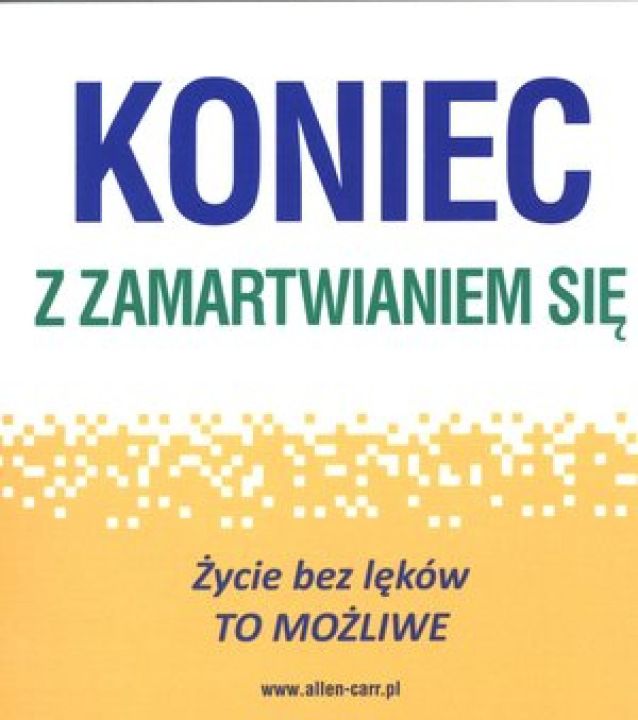 Koniec z zamartwianiem się. Życie bez lęków. To możliwe