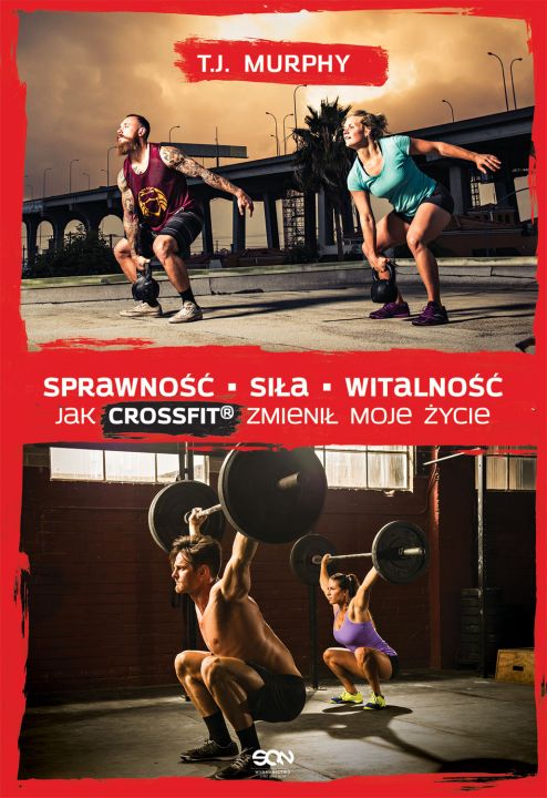 Sprawność. Siła. Witalność Jak CrossFit® zmienił moje życie