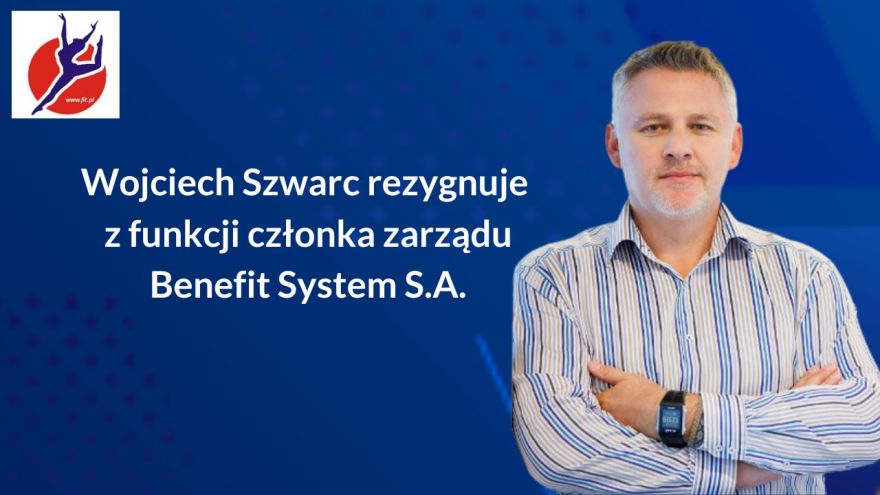 Branża fitness Wojciech Szwarc rezygnuje z funkcji członka zarządu Benefit System S.A.