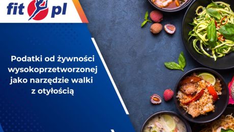 Podatki od żywności wysokoprzetworzonej jako narzędzie walki z otyłością