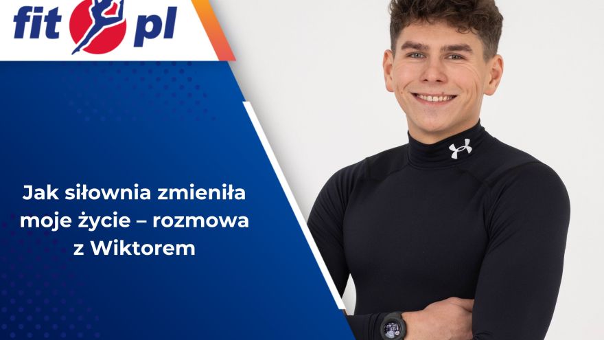 Wywiady Jak siłownia zmieniła moje życie – rozmowa z Wiktorem