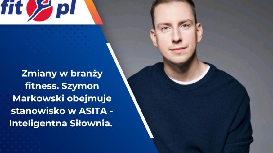 Aktualności Zmiany w branży fitness! Szymon Markowski obejmuje stanowisko CEO w ASITA – Inteligentna Siłownia