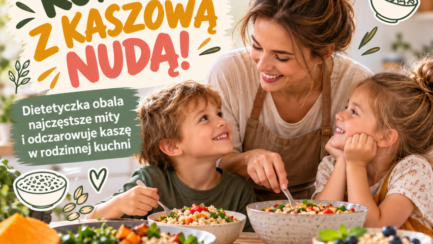 Dieta KONIEC Z KASZOWĄ NUDĄ! Dietetyczka obala najczęstsze mity i odczarowuje kaszę w rodzinnej kuchni